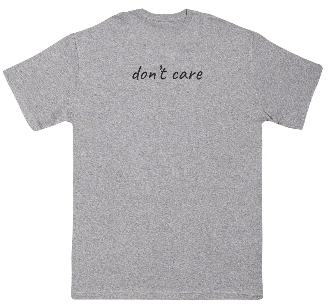 don't care - Huge Oversized Comfy Original T-Shirt