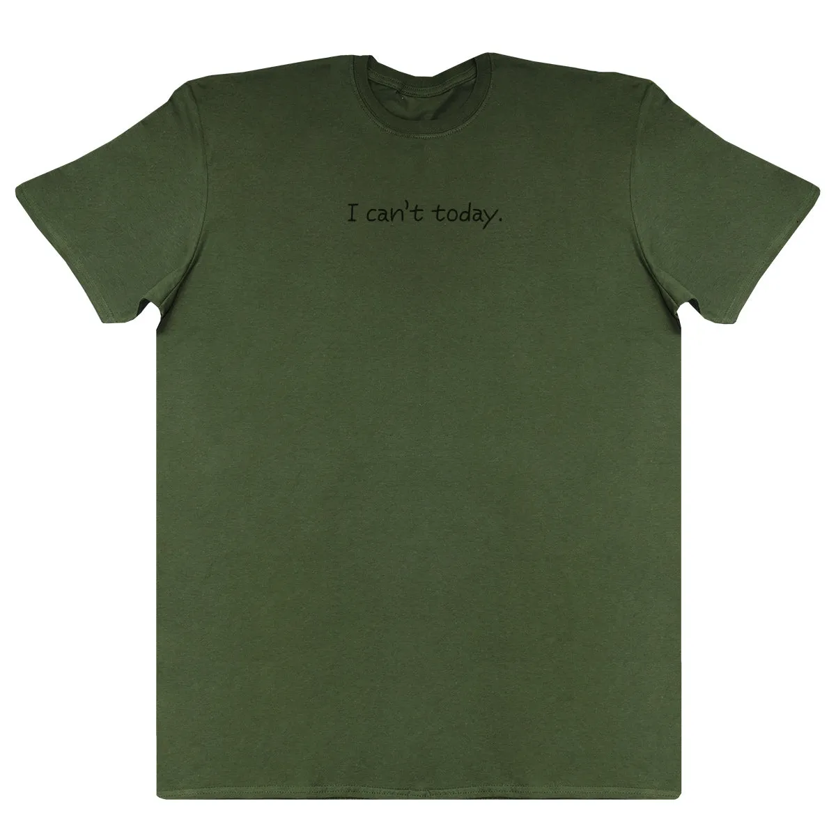 I Can't Today - New Style Huge Comfy T-Shirt