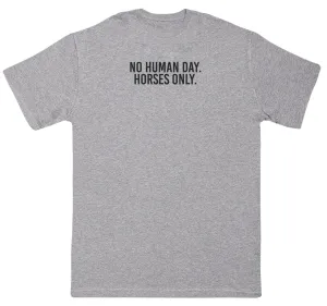 No Human Day. Horses Only - Huge Oversized Comfy Original T-Shirt