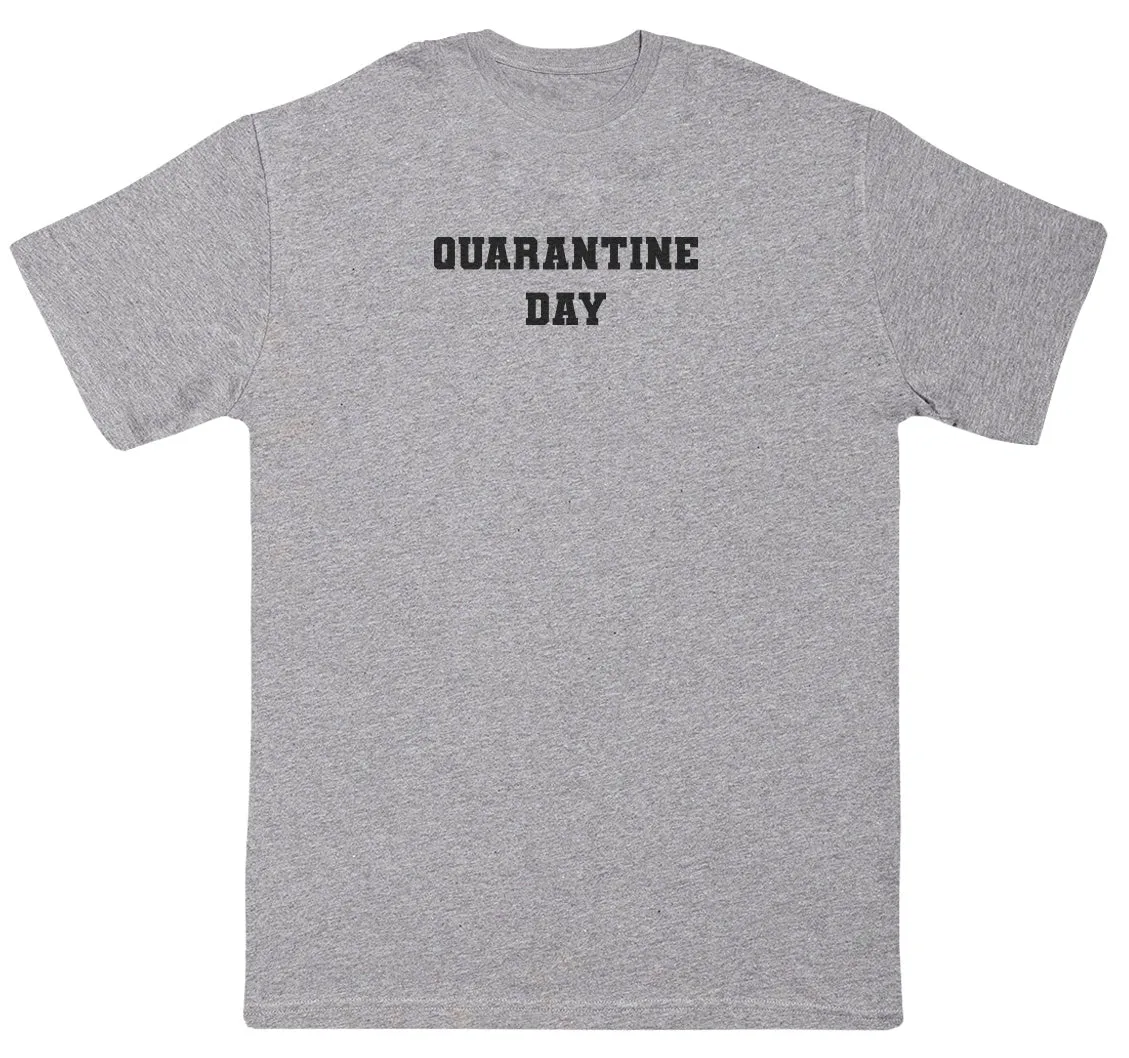 Quarantine Day - New Style Huge Comfy T-Shirt